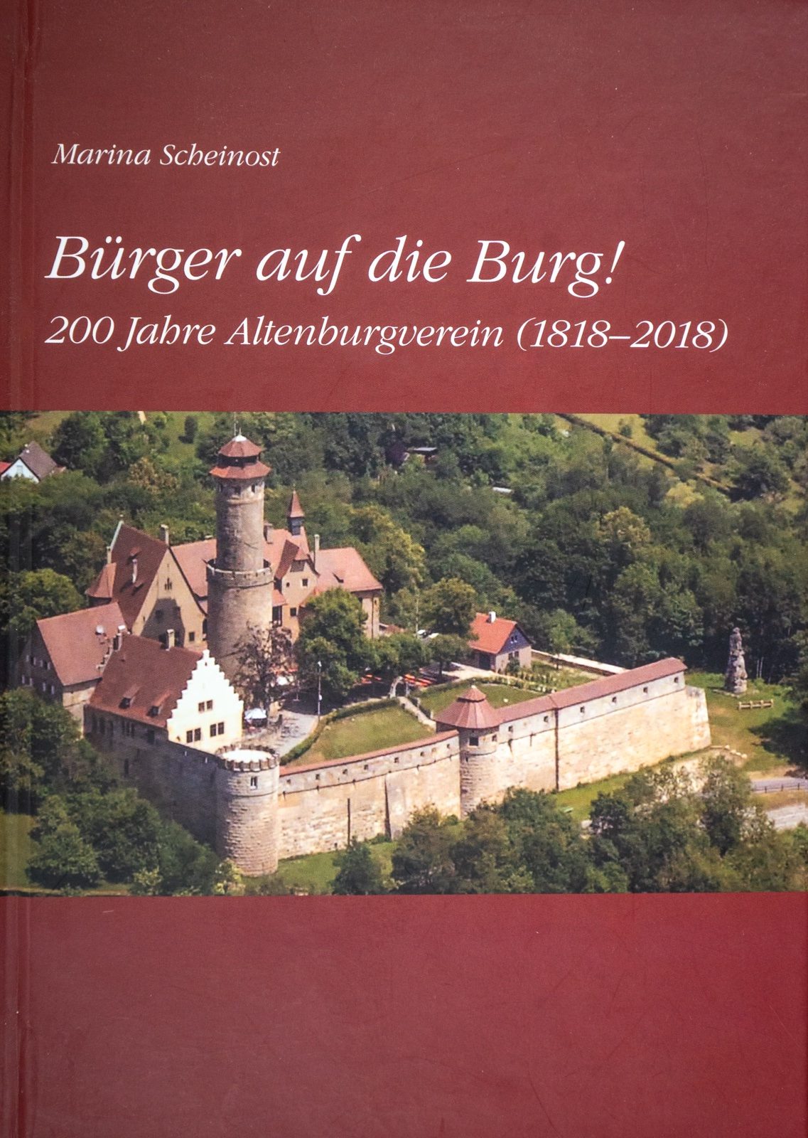 Marina Scheinost: Bürger auf die Burg! 200 Jahre Altenburgverein (1818–2018)